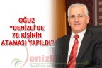 OĞUZ “DENİZLİ’DE 78 KİŞİNİN ATAMASI YAPILDI”