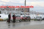 OĞUZ “KAZALARI ÖNLEMENİN TEK YOLU İYİ EĞİTİM