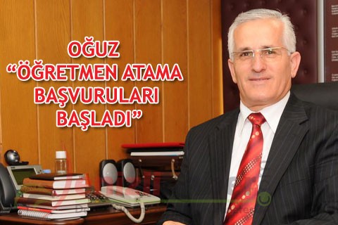 OĞUZ “ÖĞRETMEN ATAMA BAŞVURULARI BAŞLADI”