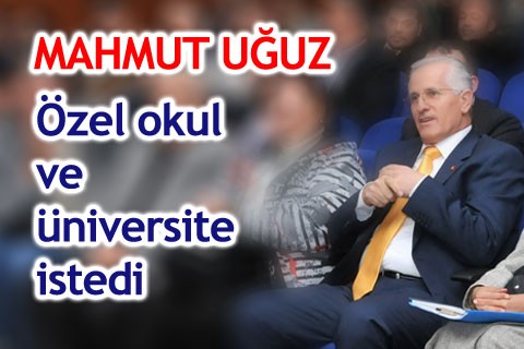 Oğuz, özel okul ve üniversite istedi