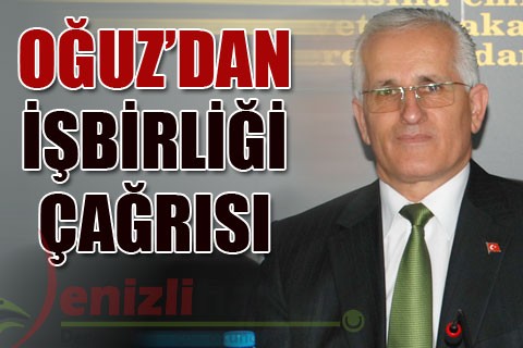 OĞUZ’DAN İŞBİRLİĞİ ÇAĞRISI