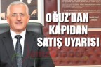 OĞUZ’DAN KAPIDAN SATIŞ UYARISI
