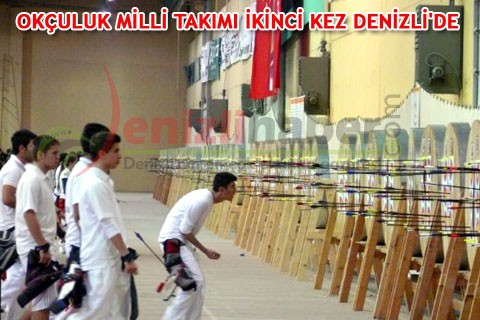 OKÇULUK MİLLİ TAKIMI İKİNCİ KEZ DENİZLİ’DE