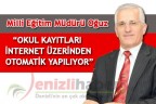 “OKUL KAYITLARI İNTERNET ÜZERİNDEN OTOMATİK YAPILIYOR”