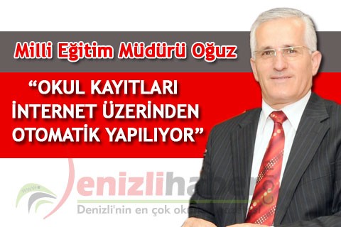 “OKUL KAYITLARI İNTERNET ÜZERİNDEN OTOMATİK YAPILIYOR”