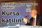 “Okumaz-yazmaz çok, kursa katılan az”