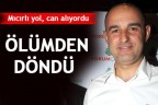 ÖLÜMDEN DÖNDÜ