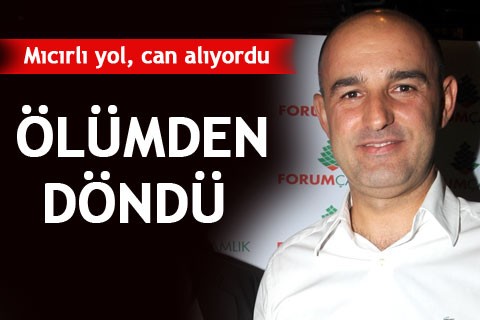 ÖLÜMDEN DÖNDÜ