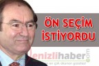 ÖN SEÇİM İSTİYORDU