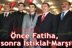Önce Fatiha, sonra İstiklal Marşı