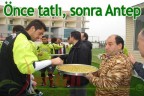 Önce tatlı, sonra Antep