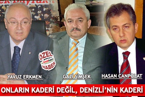 ONLARIN KADERİ DEĞİL, DENİZLİ’NİN KADERİ
