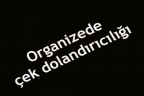 Organizede çek dolandırıcılığı