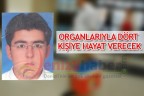 ORGANLARIYLA DÖRT KİŞİYE HAYAT VERECEK