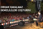 ORHAN HAKALMAZ DENİZLİLİLERİ COŞTURDU
