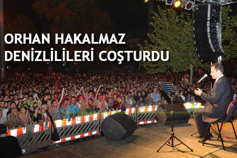 ORHAN HAKALMAZ DENİZLİLİLERİ COŞTURDU