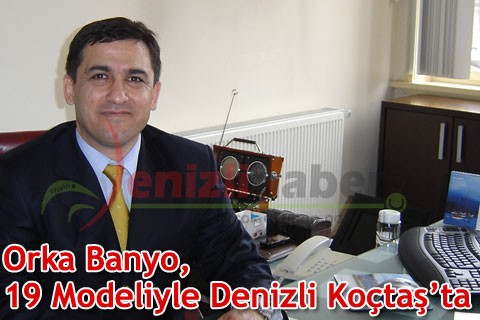 Orka Banyo, 19 Modeliyle Denizli Koçtaş’ta