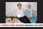 OTOBÜSLE DİREK ARASINDA SIKIŞARAK CAN VERDİ