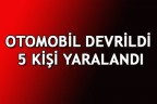 OTOMOBİL DEVRİLDİ 5 KİŞİ YARALANDI
