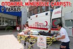 OTOMOBİL MİNÜBÜSLE ÇARPIŞTI: 9 YARALI
