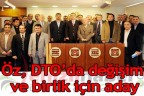 Öz, DTO’da değişim ve birlik için aday