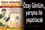 Özay Gönlüm, yarışma ile yaşatılacak