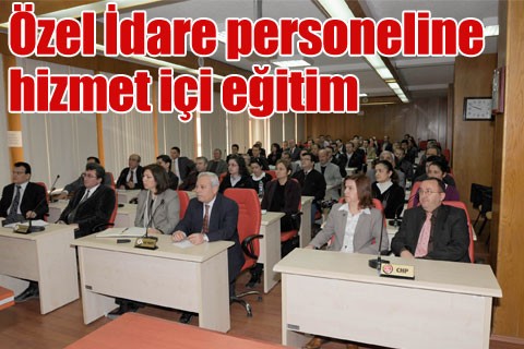 Özel İdare personeline hizmet içi eğitim
