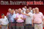 Özel İdare’ye şok iddia
