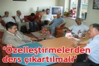 “Özelleştirmelerden ders çıkartılmalı”