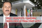 ÖZER “HEİMTEXTİL FUARI’NDA DENİZLİ’DEN 38 FİRMA STANT AÇTI”