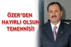 ÖZER’DEN HAYIRLI OLSUN TEMENNİSİ!