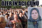 ÖZER’İN ACI GÜNÜ