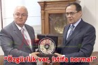 “Özgürlük var, istifa normal”
