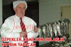 ÖZPEKLER, 3 MİLYON DOLARLIK YATIRIM YAPACAK
