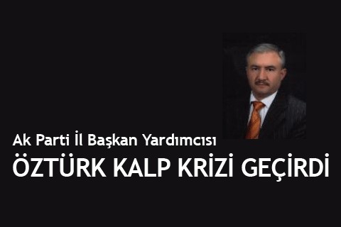 Öztürk kalp krizi geçirdi