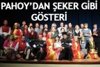 PAHOY’DAN ŞEKER GİBİ GÖSTERİ