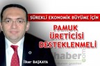 “PAMUK ÜRETİCİSİ DESTEKLENMELİ“