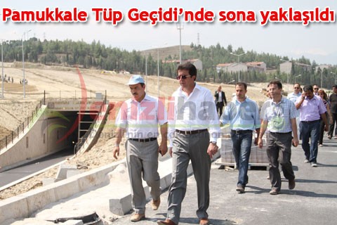 Pamukkale Tüp Geçidi’nde sona yaklaşıldı