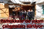 Pamukkale’de yıkım sürüyor