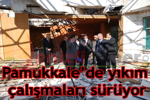 Pamukkale’de yıkım sürüyor