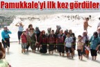Pamukkale’yi ilk kez gördüler