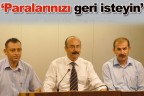 “Paralarınızı geri isteyin”