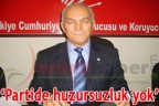 “Partide huzursuzluk yok”