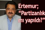 “Partizanlık mı yapıldı?”
