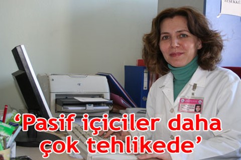 “Pasif içiciler daha çok tehlikede”