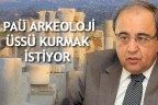 PAÜ ARKEOLOJİ ÜSSÜ KURMAK İSTİYOR