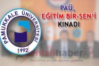 PAÜ, EĞİTİM BİR-SEN’İ KINADI