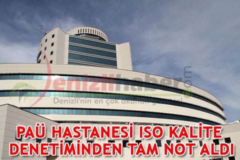 PAÜ HASTANESİ ISO KALİTE DENETİMİNDEN TAM NOT ALDI