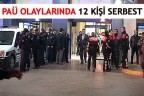 PAÜ OLAYLARINDA 12 KİŞİ SERBEST