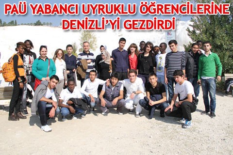 PAÜ YABANCI UYRUKLU ÖĞRENCİLERİNE DENİZLİ’Yİ GEZDİRDİ